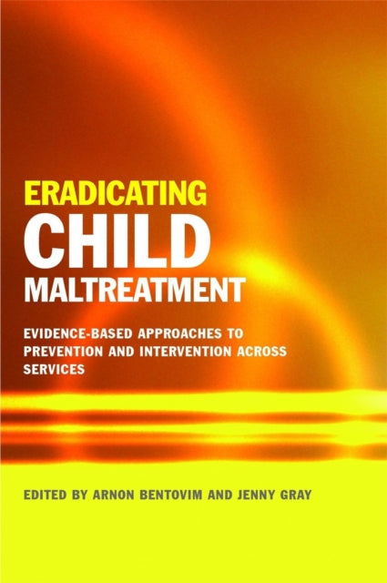 Book cover of: Eradicating Child Maltreatment. By: Arnon Bentovim