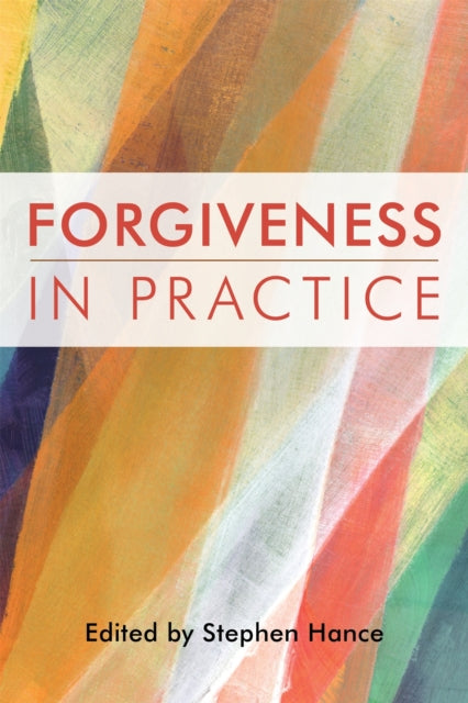 Book cover of: Forgiveness in Practice. By: Stephen Hance