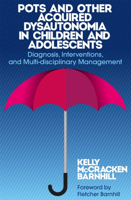 Book cover of: POTS and Other Acquired Dysautonomia in Children and Adolescents. By: Kelly McCracken Barnhill