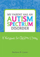 Book cover of: My Parent has an Autism Spectrum Disorder. By: Barbara R. Lester