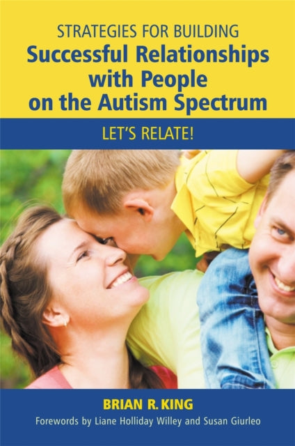 Book cover of: Strategies for Building Successful Relationships with People on the Autism Spectrum. By: Brian R. King