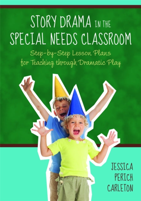 Book cover of: Story Drama in the Special Needs Classroom. By: Jessica Perich Carleton