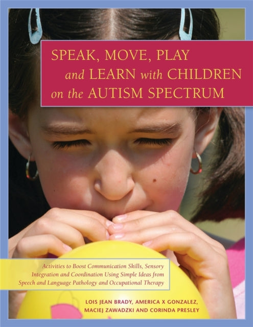 Book cover of: Speak, Move, Play and Learn with Children on the Autism Spectrum. By: Lois Jean Brady