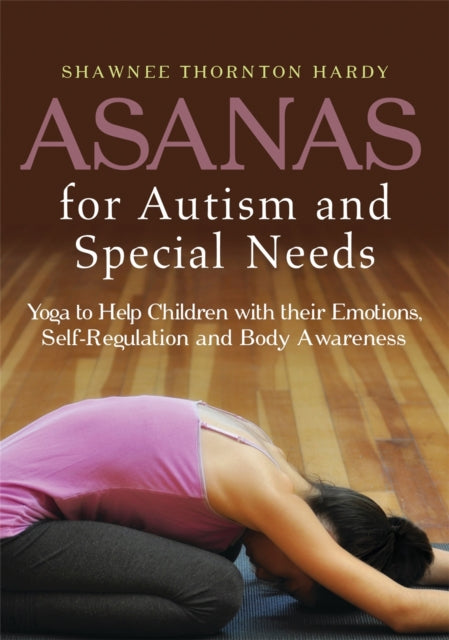 Book cover of: Asanas for Autism and Special Needs. By: Shawnee Thornton Hardy