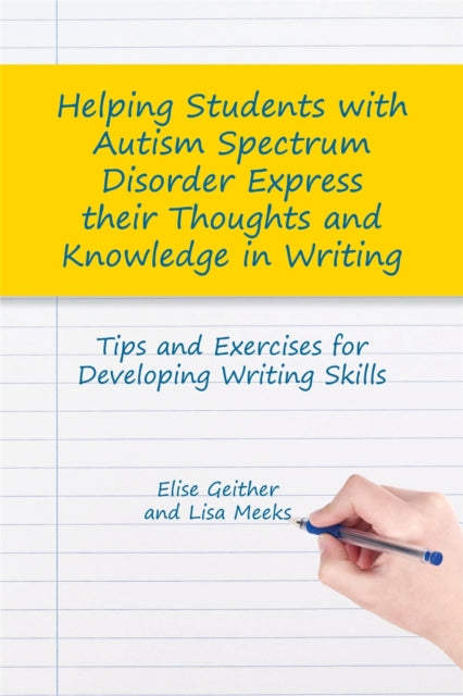 Book cover of: Helping Students with Autism Spectrum Disorder Express their Thoughts and Knowledge in Writing. By: Elise Geither