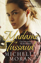 Book cover of: Madame Tussaud. By: Michelle Moran
