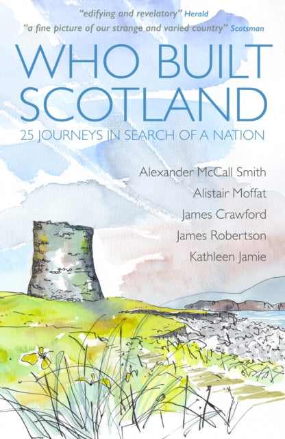 Who Built Scotland, Twenty-Five Journeys in Search of a Nation 9781849172721 Kathleen Jamie; Alistair Moffat; Alexander McCall Smith; James Robertson; James Crawford