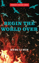 Book cover of: Begin The World Over. By: Li Sun Kung