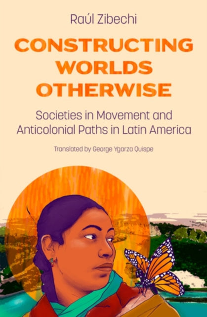 Book cover of: Constructing Worlds Otherwise. By: Raúl Zibechi