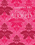 How to be Adored