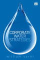 Book cover of: Corporate Water Strategies. By: William Sarni