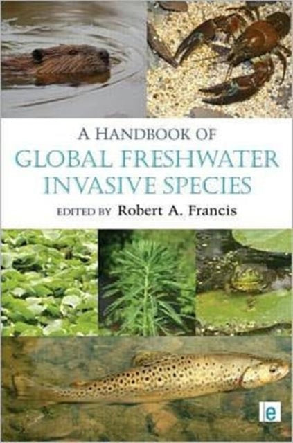 Book cover of: Handbook of Global Freshwater Invasive Species. By: Robert A. Francis