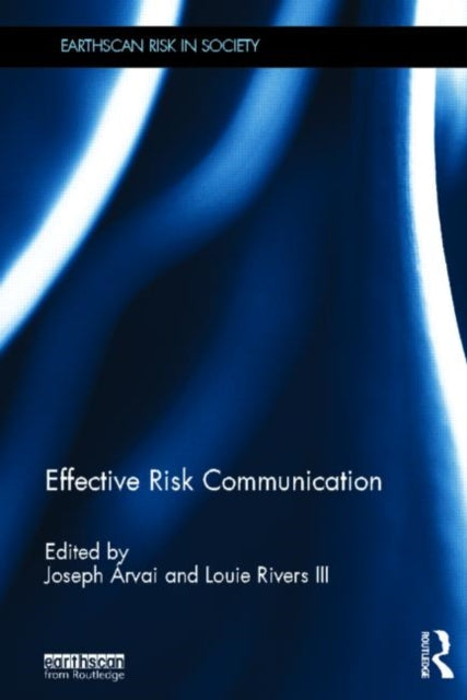Book cover of: Effective Risk Communication. By: Joseph Arvai