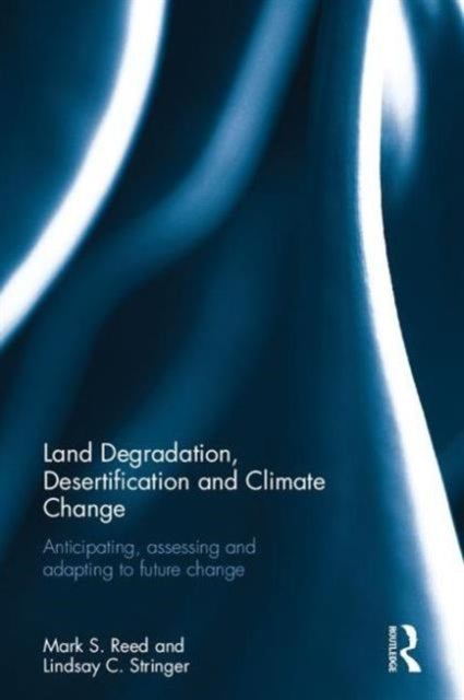 Book cover of: Land Degradation, Desertification and Climate Change. By: Lindsay C. Stringer