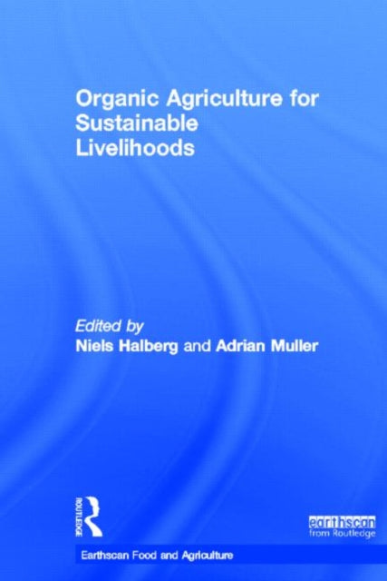 Book cover of: Organic Agriculture for Sustainable Livelihoods. By: Niels Halberg