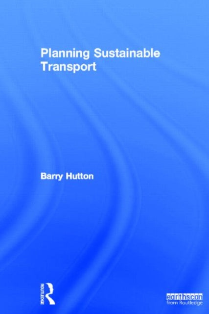 Book cover of: Planning Sustainable Transport. By: Barry Hutton