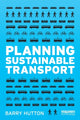 Book cover of: Planning Sustainable Transport. By: Barry Hutton