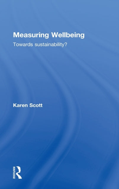 Book cover of: Measuring Wellbeing: Towards Sustainability?. By: Karen Scott