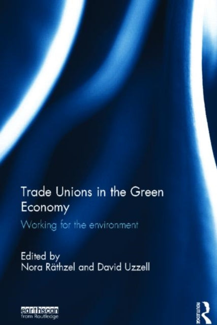 Book cover of: Trade Unions in the Green Economy. By: Nora Räthzel