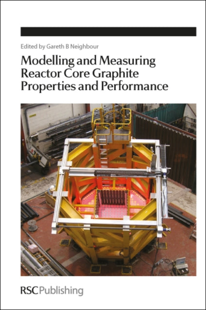 Book cover of: Modelling and Measuring Reactor Core Graphite Properties and Performance. By: Gareth B. Neighbour