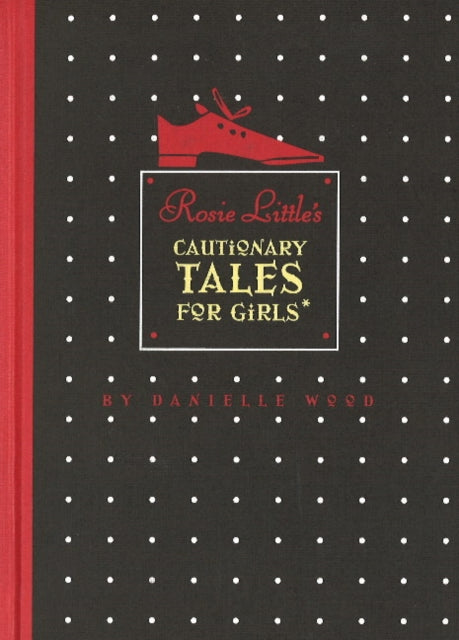 Book cover of: Rosie Little's Cautionary Tales for Girls