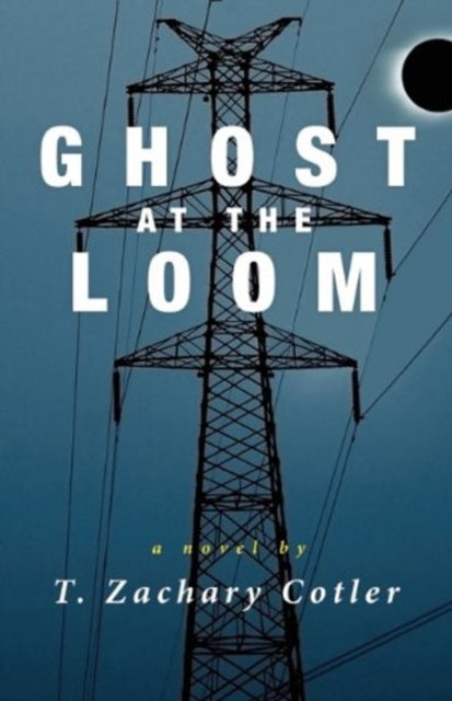 Book cover of: Ghost at the Loom. By: T. Zachary Cotler