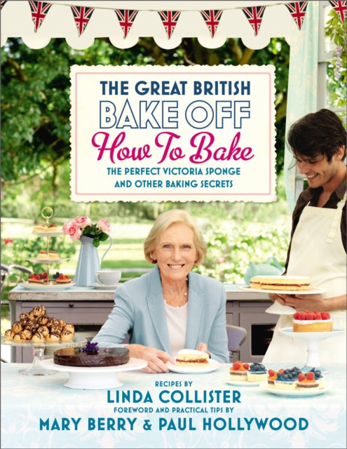 Book cover of: Great British Bake Off: How to Bake