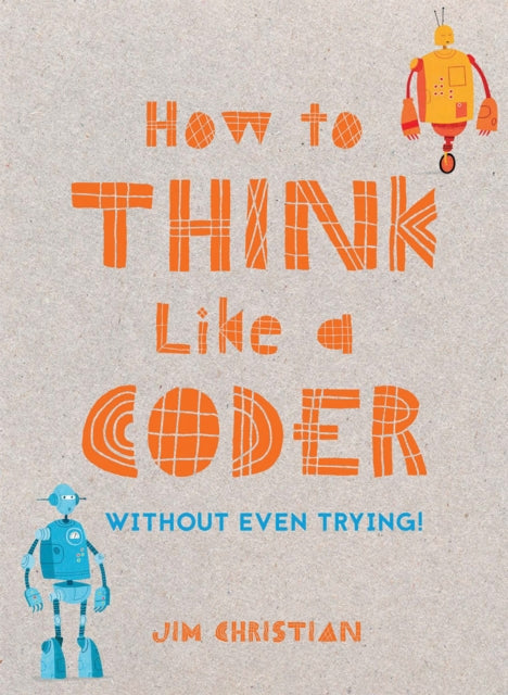 Book cover of: How to Think Like a Coder. By: Jim Christian