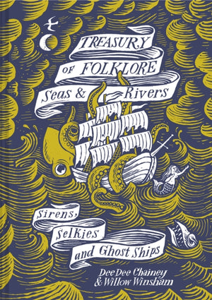 Treasury of Folklore – Seas and Rivers, Sirens, Selkies and Ghost Ships