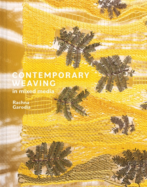 Book cover of: Contemporary Weaving in Mixed Media. By: Rachna Garodia