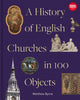 Book cover of: History of English Churches in 100 Objects. By: Matthew Byrne