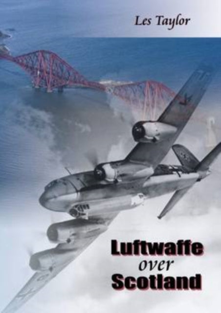 Book cover of: Luftwaffe Over Scotland. By: Les Taylor