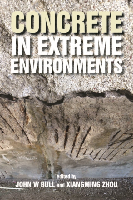 Book cover of: Concrete in Extreme Environments. By: John W. Bull