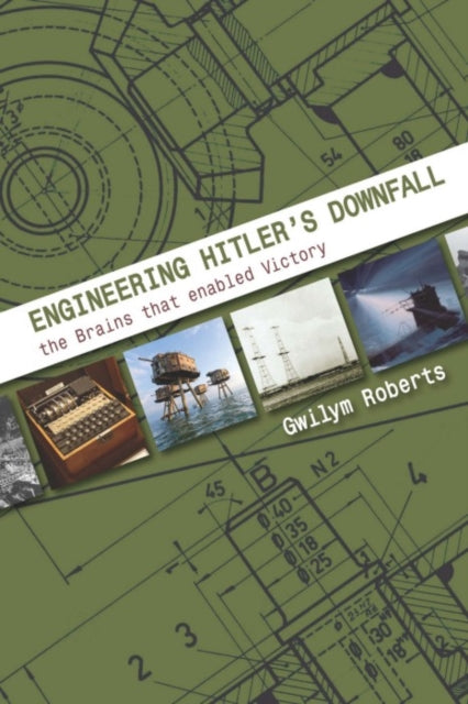 Book cover of: Engineering Hitler's Downfall. By: Gwilym Roberts