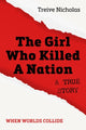 Book cover of: Girl Who Killed A Nation. By: Treive Nicholas