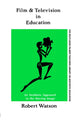Book cover of: Film And Television In Education. By: Robert Watson B