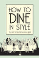 Book cover of: How to Dine in Style