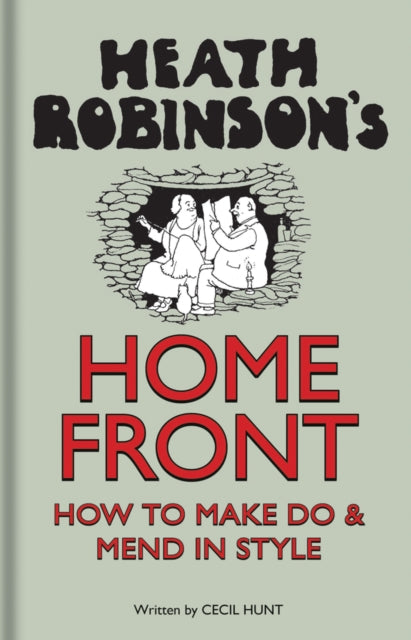 Book cover of: Heath Robinson's Home Front. By: W. Heath Robinson