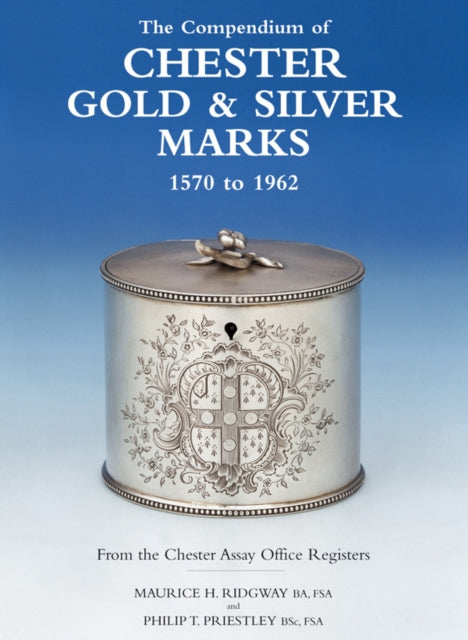 The Compendium of Chester Gold & Silver Marks 1570 to 1962