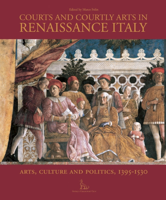 Book cover of: Courts and Courtly Arts in Renaissance Italy