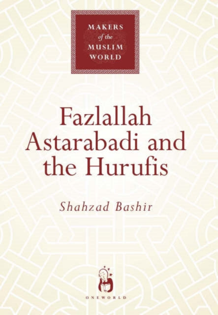 Book cover of: Fazlallah Astarabadi and the Hurufis. By: Shazad Bashir