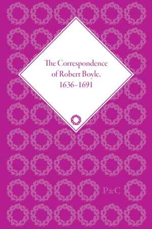 Correspondence of Robert Boyle, 1636-1691