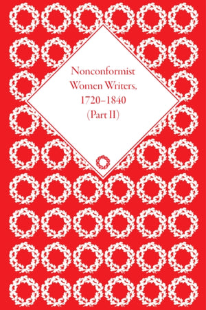 Nonconformist Women Writers, 1720–1840, Part II