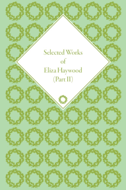 Selected Works of Eliza Haywood, Part II