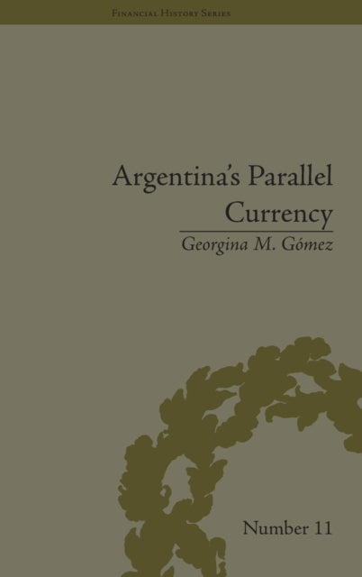 Book cover of: Argentina's Parallel Currency. By: Georgina Gómez