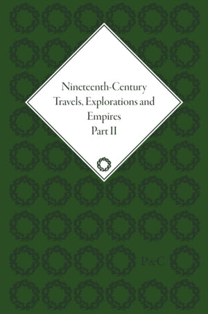 Nineteenth-Century Travels, Explorations and Empires, Part II (set)