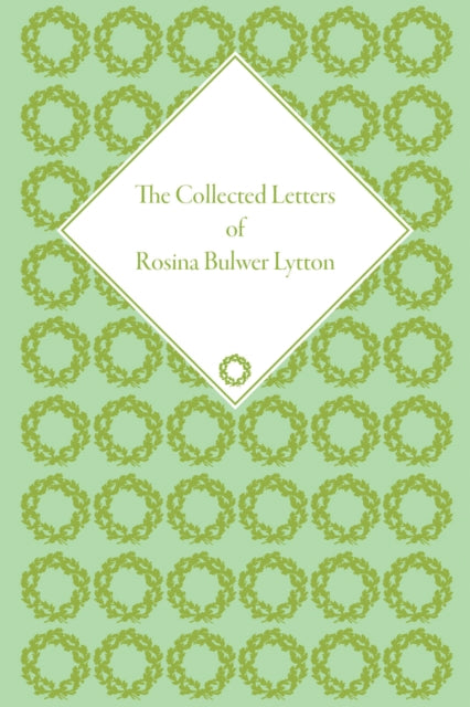 The Collected Letters of Rosina Bulwer Lytton