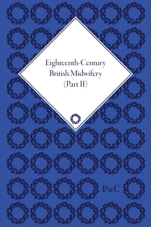 Eighteenth-Century British Midwifery, Part II