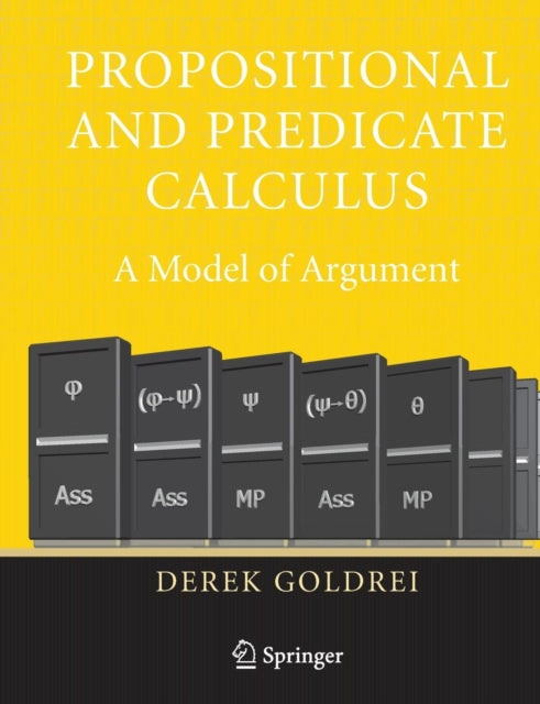 Book cover of: Propositional and Predicate Calculus: A Model of Argument. By: Derek Goldrei