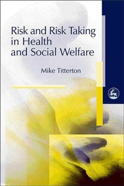 Book cover of: Risk and Risk Taking in Health and Social Welfare. By: Mike Titterton